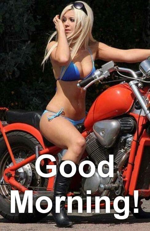 Good Morning Biker Babes 16 Born To Ride Motorcycle Magazine