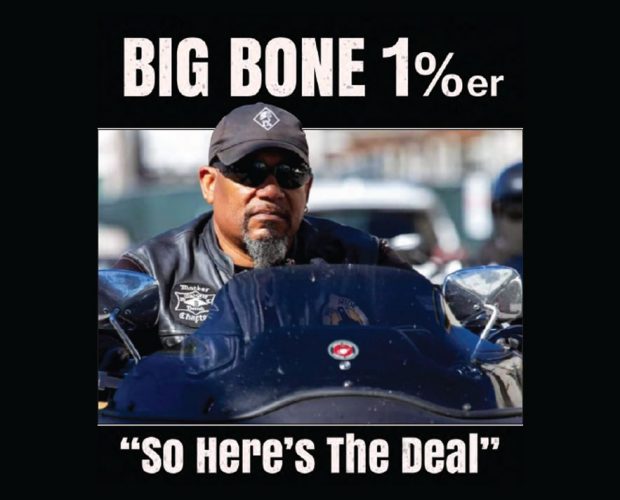 “So Here’s The Deal” Big Bone 1%er