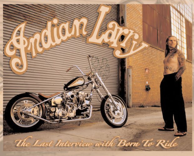 Indian Larry’s Last Interview With Born To Ride