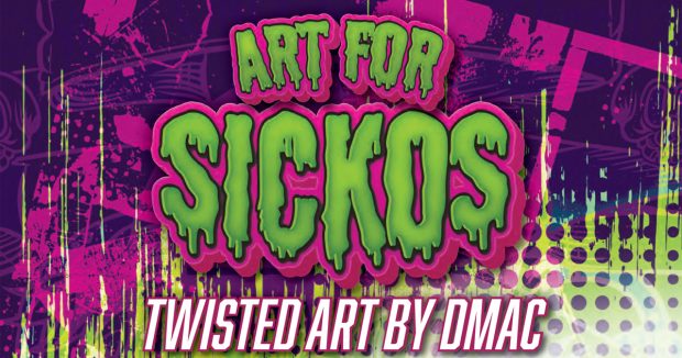 Art For Sickos – Twisted Art By DMAC